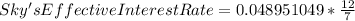 Sky's Effective Interest Rate = 0.048951049* \frac{12}{7}