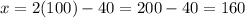 x=2(100)-40=200-40=160