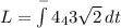 L=\int\limits^-4_4 {3\sqrt{2} } \, dt