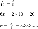 \frac{x}{10}=\frac{2}{6}\\ \\ 6x= 2*10=20\\ \\ x=\frac{20}{6}=3.333.....