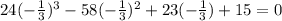 24(-\frac{1}{3})^{3}-58(-\frac{1}{3})^{2}+23(-\frac{1}{3})+15 = 0