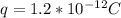 q = 1.2 * 10^{-12} C