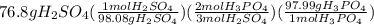 76.8gH_2SO_4(\frac{1molH_2SO_4}{98.08gH_2SO_4})(\frac{2molH_3PO_4}{3molH_2SO_4})(\frac{97.99gH_3PO_4}{1molH_3PO_4})