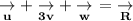 \bold{\underset{u}{\rightarrow}+\underset{3v}{\rightarrow}+\underset{w}{\rightarrow}\ =\ \underset{R}{\rightarrow}}