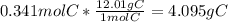 0.341 mol C*\frac{12.01g C}{1 mol C} =  4.095 g C