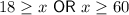 18\geq x\ \textsf{OR}\ x\geq 60