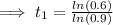 \implies t_1=\frac{ln(0.6)}{ln(0.9)}