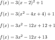 f(x) = 3(x - 2)^2 + 1\\\\f(x)=3(x^2-4x+4)+1\\\\f(x) = 3x^2-12x+12+1\\\\f(x) = 3x^2-12x+13