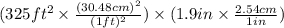 (325 ft^{2}\times\frac{(30.48 cm)^{2}}{(1 ft)^{2}})\times (1.9 in\times \frac{2.54 cm}{1 in})