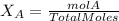 X_{A} = \frac{molA}{Total Moles}