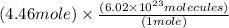 (4.46 mole)\times \frac{(6.02\times 10^{23}molecules)}{(1 mole)}