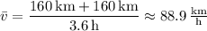 \bar v=\dfrac{160\,\mathrm{km}+160\,\mathrm{km}}{3.6\,\mathrm h}\approx88.9\,\frac{\mathrm{km}}{\mathrm h}