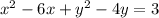 x^2 - 6x + y^2 - 4y = 3