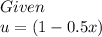 Given\\u=(1-0.5x)