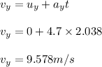 v_{y}=u_{y}+a_{y}t\\\\v_{y}=0+4.7\times 2.038\\\\v_{y}=9.578m/s