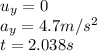 u_{y}=0\\a_{y}=4.7m/s^{2}\\t=2.038s
