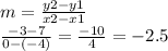m= \frac{y2-y1}{x2-x1}  \\  \frac{-3-7}{0-(-4)} = \frac{-10}{4}=-2.5
