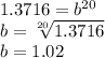 1.3716=b^{20}\\b=\sqrt[20]{1.3716}\\b=1.02