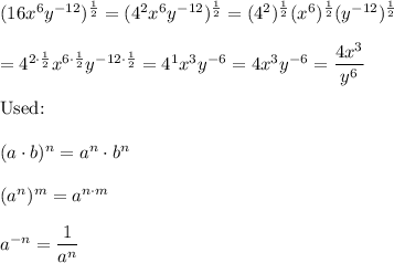 (16x^6y^{-12})^\frac{1}{2}=(4^2x^6y^{-12})^\frac{1}{2}=(4^2)^\frac{1}{2}(x^6)^\frac{1}{2}(y^{-12})^\frac{1}{2}\\\\=4^{2\cdot\frac{1}{2}}x^{6\cdot\frac{1}{2}}y^{-12\cdot\frac{1}{2}}=4^1x^3y^{-6}=4x^3y^{-6}=\dfrac{4x^3}{y^6}\\\\\text{Used:}\\\\(a\cdot b)^n=a^n\cdot b^n\\\\(a^n)^m=a^{n\cdot m}\\\\a^{-n}=\dfrac{1}{a^n}