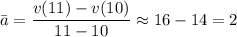 \bar a=\dfrac{v(11)-v(10)}{11-10}\approx16-14=2