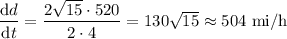 \dfrac{\mathrm dd}{\mathrm dt}=\dfrac{2\sqrt{15}\cdot520}{2\cdot4}=130\sqrt{15}\approx504\text{ mi/h}