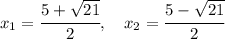 x_{1} = \cfrac{5+\sqrt{21}}{2},\quad x_{2} = \cfrac{5-\sqrt{21}}{2}
