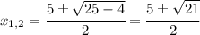 x_{1,2} = \cfrac{5\pm\sqrt{25-4}}{2} = \cfrac{5\pm\sqrt{21}}{2}