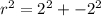 r^2=2^2+ -2^2