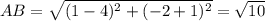 AB = \sqrt{(1-4)^2 +(-2+1)^2}= \sqrt{10}