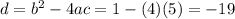 d = b^2-4ac=1-(4)(5)=-19