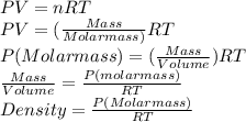 PV = nRT\\  PV = (\frac{Mass}{Molar mass)}RT\\   P(Molar mass) = (\frac{Mass}{Volume})RT\\  \frac{Mass}{Volume}=\frac{P(molar mass)}{RT} \\  Density = \frac{P(Molar mass)}{RT}