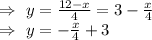 \Rightarrow\ y=\frac{12-x}{4}=3-\frac{x}{4}\\\Rightarrow\ y=-\frac{x}{4}+3