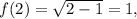 f(2)=\sqrt{2-1}=1,