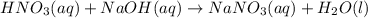 HNO_3(aq)+NaOH(aq)\rightarrow NaNO_3(aq)+H_2O(l)