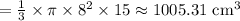 =\frac{1}{3}\times \pi \times 8^2\times 15\approx 1005.31\text{ cm}^3