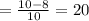 = \frac{10-8}{10}  = 20%