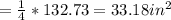 = \frac{1}{4} *132.73 = 33.18 in^2
