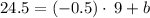 24.5=\left(-0.5\right)\cdot \:9+b