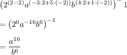 \left(2^{(2-2)}a^{(-3\cdot 2+5\cdot (-2))}b^{(4\cdot 2+1\cdot (-2))}\right)^-1\\\\=\left(2^{0}a^{-16}b^{6}\right)^{-1}\\\\=\dfrac{a^{16}}{b^{6}}