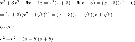 x^3+3x^2-6x-18=x^2(x+3)-6(x+3)=(x+3)(x^2-6)\\\\=(x+3)(x^2-(\sqrt6)^2)=(x+3)(x-\sqrt6)(x+\sqrt6)\\\\Used:\\\\a^2-b^2=(a-b)(a+b)