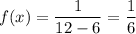 f(x)=\dfrac{1}{12-6}=\dfrac{1}{6}