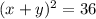 (x + y)^2 = 36