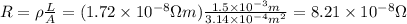 R = \rho \frac{L}{A}  = (1.72 \times 10^{-8} \Omega m)\frac{1.5 \times 10^{-3} m}{3.14 \times 10^{-4} m^2} = 8.21 \times 10^{-8} \Omega