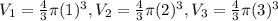 V_{1} = \frac{4}{3} \pi (1)^3,  V_{2} = \frac{4}{3} \pi (2)^3,V_{3} = \frac{4}{3} \pi (3)^3