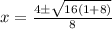 x=\frac{4 \pm \sqrt{16(1+8)}}{8}