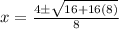 x=\frac{4 \pm \sqrt{16+16(8)}}{8}