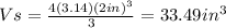 Vs=\frac{4(3.14)(2in)^{3}}{3}  =33.49in^{3}