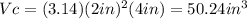 Vc=(3.14)(2in)^{2} (4in)=50.24in^{3}