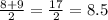 \frac{8+9}{2}=\frac{17}{2}=8.5