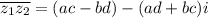 \overline{z_1 z_2} = (ac-bd) - (ad+bc)i